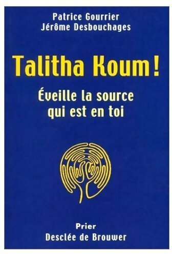 Livrenpoche : Talitha Koum. Eveille la source qui est en toi - Jérôme Desbouchages - Livre