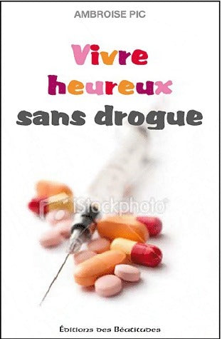 Vivre heureux sans drogue - Ambroise Pic -  Béatitudes GF - Livre