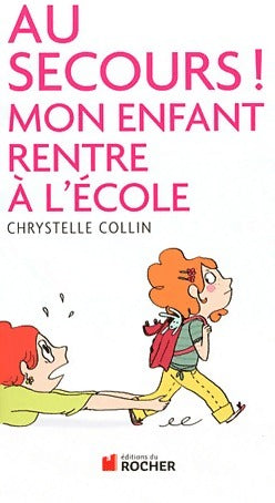 Livrenpoche : Au secours ! Mon enfant rentre à l'école - Chrystelle Collin - Livre