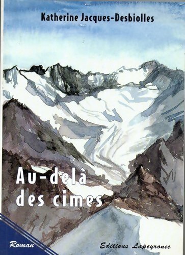 Au-delà des cimes - Katherine Jacques-Desbiolles -  Lapeyronie GF - Livre