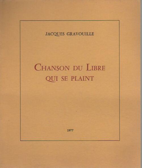 Chanson du libre qui se plaint - Jacques Gravouille -  Compte d'auteur GF - Livre
