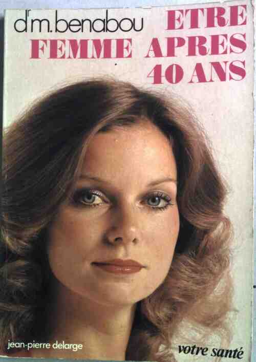 Livrenpoche : Etre femme après 40 ans - Dr Maxime Benabou - Livre