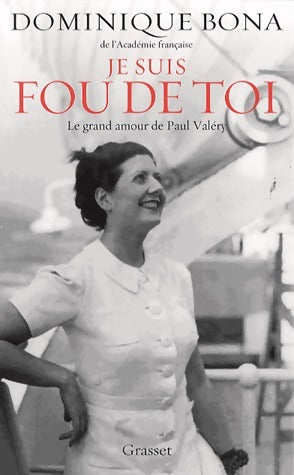 Livrenpoche : Je suis fou de toi. Le grand amour de Paul Valéry - Dominique Bona - Livre