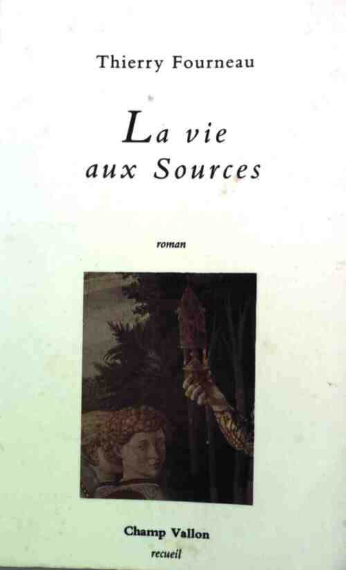 Livrenpoche : La vie aux sources - Thierry Fourneau - Livre