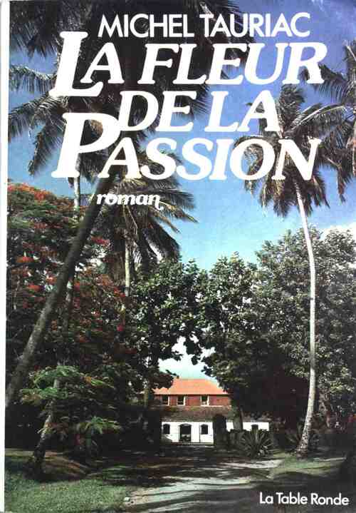 Livrenpoche : Les années créoles Tome II : La Fleur de la Passion - Michel Tauriac - Livre