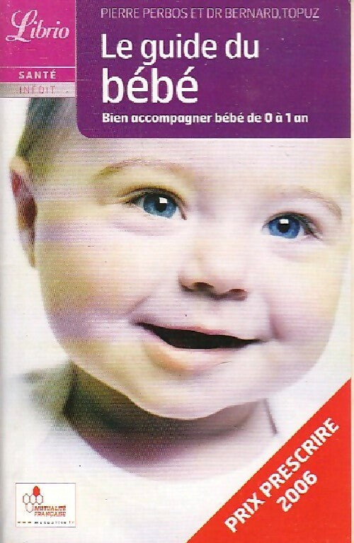 Livrenpoche : Le guide du bébé : les bons gestes de 0 à 1 an - Bernard Topuz - Livre