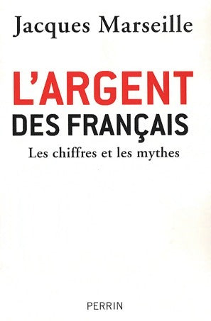 Livrenpoche : L'argent des Français. Les chiffres et les mythes - Jacques Marseille - Livre