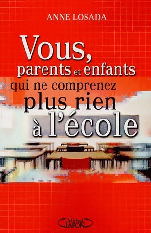Livrenpoche : Vous parents et enfants, qui ne comprenez plus rien à l'école - Anne Losada - Livre