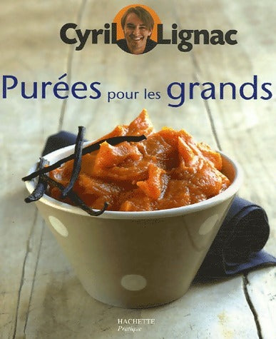 Purées pour les grands - Cyril Lignac -  Petits pratiques cuisine - Livre