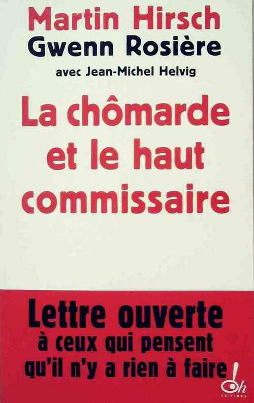 Livrenpoche : La chômarde et le haut commissaire. Lettre ouverte à ceux qui pensent qu'il n'y a rien à faire - Martin Hirsch - Livre