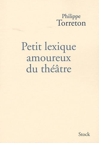 Petit lexique amoureux du théâtre - Philippe Torreton -  Stock GF - Livre