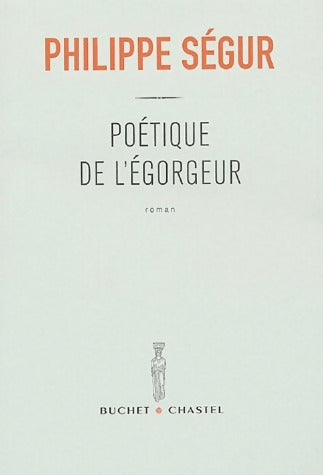 Poétique de l'égorgeur - Philippe Ségur -  Buchet GF - Livre