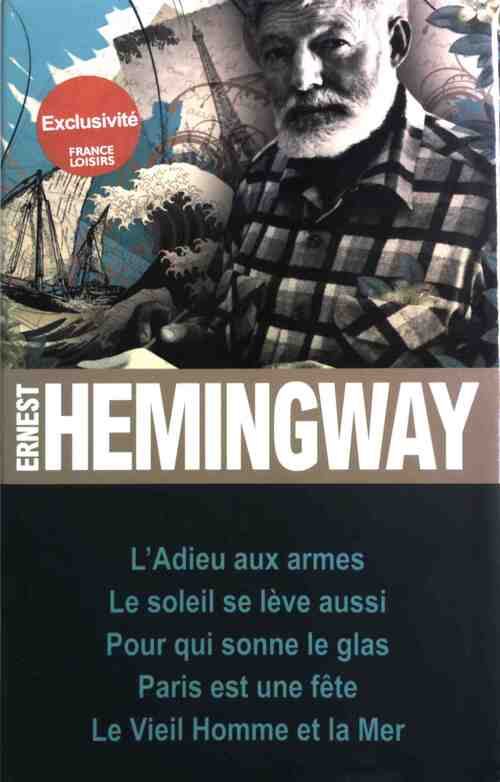 Livrenpoche : L'Adieu aux armes / Le soleil se lève aussi / Pour qui sonne le glas / Paris est une fête / Le Vieil Homme et la Mer - Ernest Hemingway - Livre