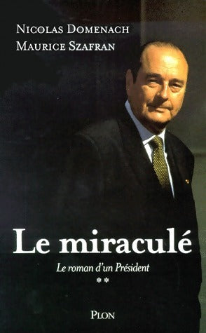 Livrenpoche : Le roman d'un Président Tome II : Le miraculé - Nicolas Domenach - Livre