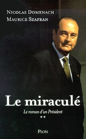 Le roman d'un Président Tome II : Le miraculé - Nicolas Domenach -  Plon GF - Livre