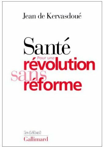 Livrenpoche : Santé. Pour une révolution sans réforme - Jean De Kervasdoué - Livre