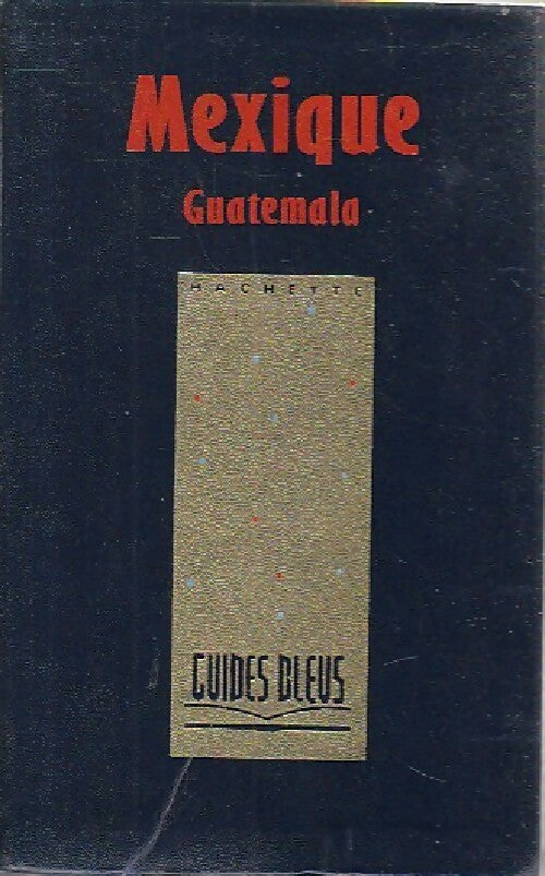 Mexique / Guatemala - Jean-Pierre Courau -  Les guides bleus - Livre