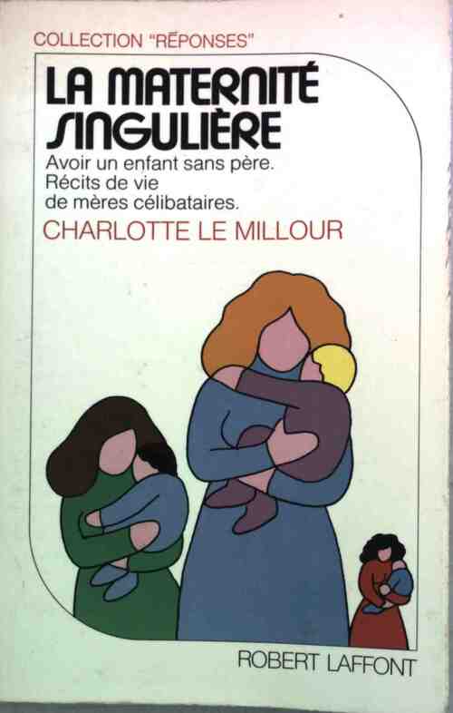 Livrenpoche : La maternité singulière - Charlotte Le Millour - Livre