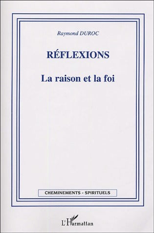 Livrenpoche : Réflexions. La raison et la foi - Raymond Duroc - Livre