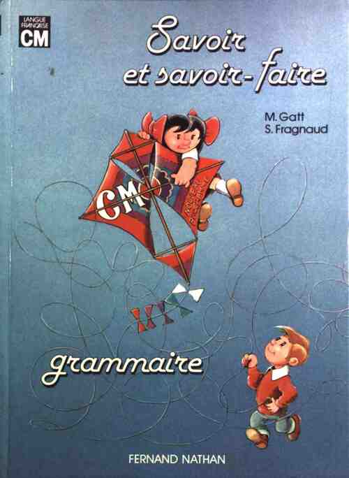 Savoir et savoir-faire : Grammaire CM - Marie Gatt -  Nathan GF - Livre
