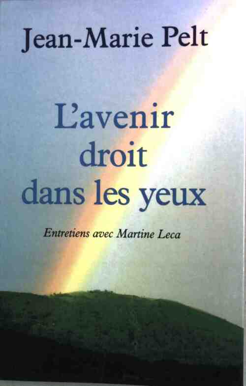 Livrenpoche : L'avenir droit dans les yeux - Jean-Marie Pelt, Martine Leca - Livre