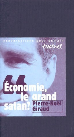 Economie, le grand Satan ? - Pierre-Noël Giraud -  Conversations pour demain - Livre