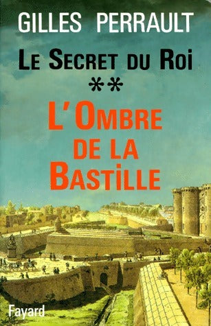 Livrenpoche : Le secret du roi Tome II : L'ombre de la Bastille - Gilles Perrault - Livre