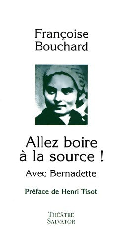 Livrenpoche : Allez boire à la source ! Avec Bernadette - Françoise Bouchard - Livre