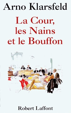 Livrenpoche : La cour, les nains et les bouffons - Arno Klarsfeld - Livre