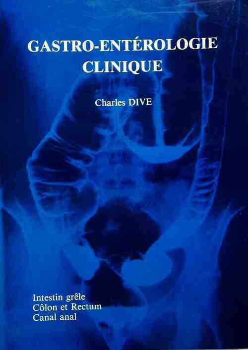 Livrenpoche : Gastro-entérologie clinique Tome II : Intestin grêle, côlon et rectum, canal anal - Charles Dive - Livre