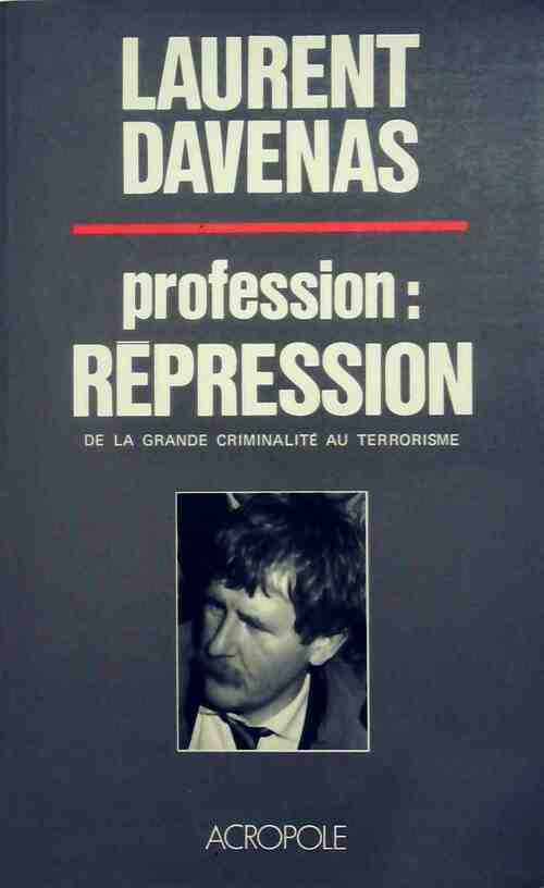 Profession : répression - Laurent Davenas -  L'Acropole GF - Livre