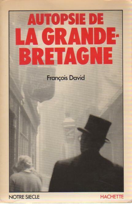 Livrenpoche : Autopsie de la Grande-Bretagne - François David - Livre