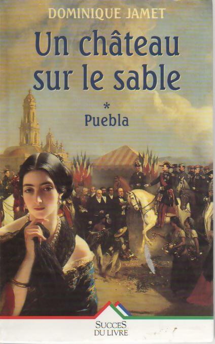 Livrenpoche : Un château sur le sable Tome I : Puebla - Dominique Jamet - Livre
