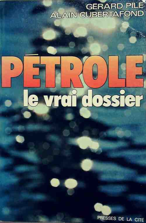 Livrenpoche : Pétrole, le vrai dossier - Gérard Pilé - Livre