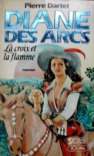 Livrenpoche : Diane des Arcs Tome I : La croix et la flamme - Pierre Dartel - Livre