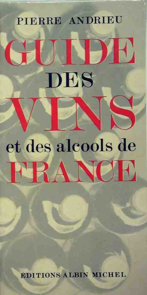 Guide des vins et des alcools de France - Pierre Andrieu -  Albin Michel GF - Livre