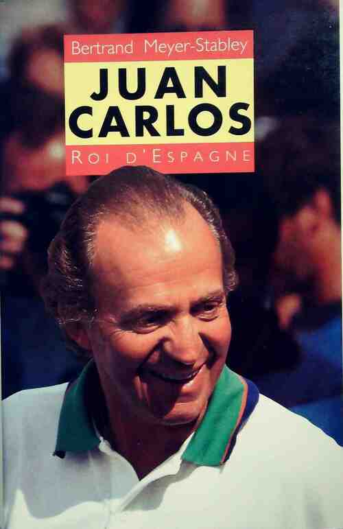 Livrenpoche : Juan Carlos, roi d'Espagne - Bertrand Meyer-Stabley - Livre