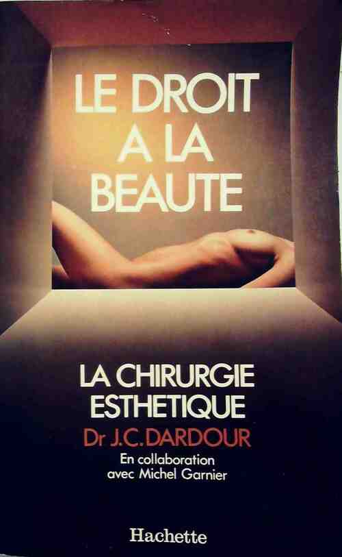 Livrenpoche : Le droit à la beauté. La chirurgie esthétique - Jean-Claude Dardour - Livre