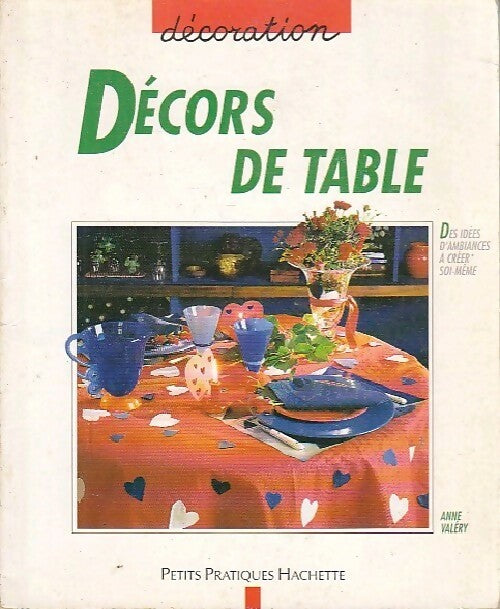 Décors de table - Anne Valéry -  Petits pratiques Hachette - Livre