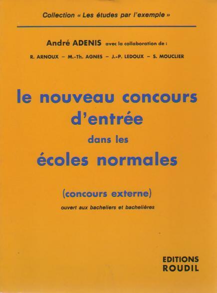Le nouveau concours d'entrée dans les écoles normales - André Adenis -  Les études par l'exemple - Livre