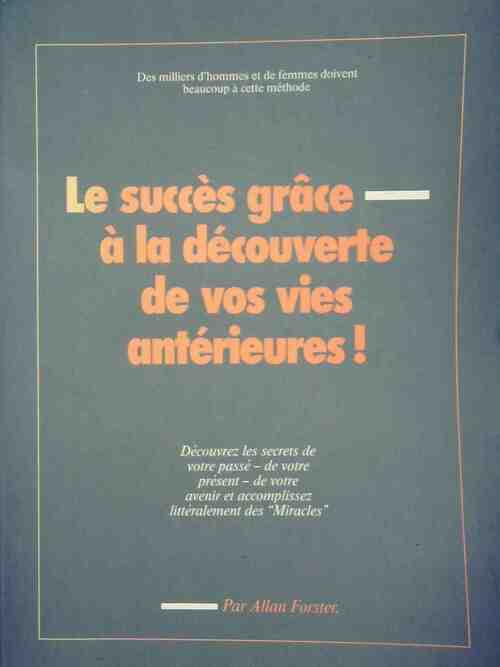 Livrenpoche : Le succès grâce à la découverte de vos vies antérieures - Allan Forster - Livre