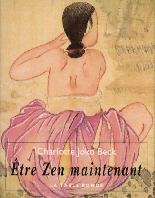 Livrenpoche : Etre zen maintenant - Charlotte Joko Beck - Livre