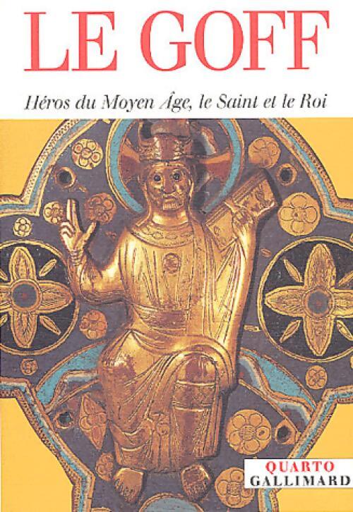 Héros du Moyen Age, le Saint et le roi - Jacques Le Goff - Livre