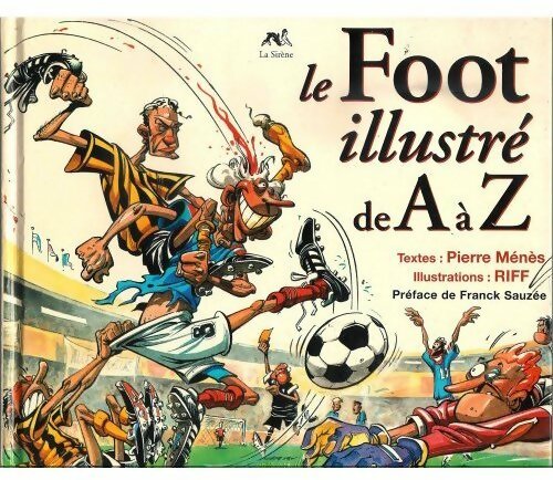 Le foot illustré de A à Z - Harty ; Riff -  La sirène GF - Livre