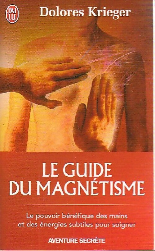 Le guide du magnétisme - Dolores Krieger - Livre