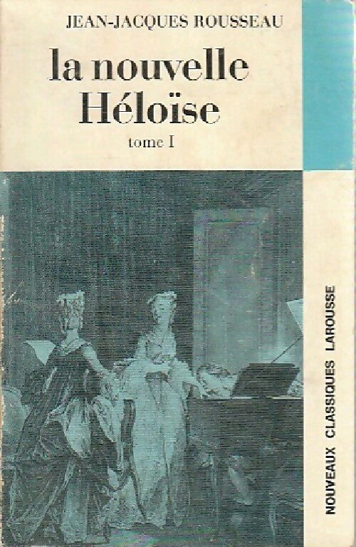 La nouvelle Héloïse (extraits) Tome I - Jean-Jacques Rousseau -  Classiques Larousse - Livre