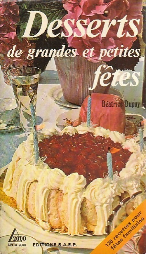 Desserts de grandes et petites fêtes - Béatrice Dupuy -  Delta 2000 - Livre
