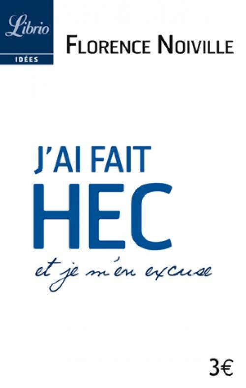 Livrenpoche : J'ai fait HEC et je m'en excuse - Florence Noiville - Livre