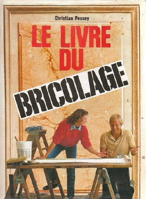 Livrenpoche : Le livre du bricolage - Christian Pessey - Livre