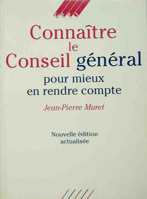 Connaître le conseil général - Jean-Pierre Muret - Livre